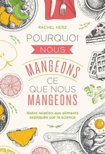 Pourquoi nous mangeons ce que nous mangeons  - Rachel Herz - Quanto