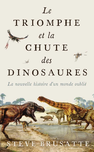 Le triomphe et la chute des dinosaures (Poche)  - Steve Brusatte - Quanto