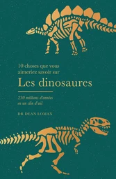 10 choses que vous aimeriez savoir sur Les dinosaures